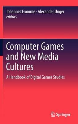Computer Games and New Media Cultures - 9789400727762
