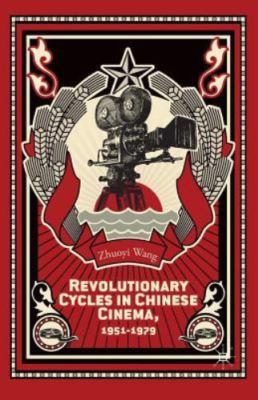 Revolutionary Cycles in Chinese Cinema, 1951 1979, Paperback by Wang, Z., Bra...