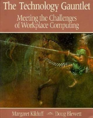 The Technology Gauntlet: Meeting The Challenges Of Workplace Computing by Kildu