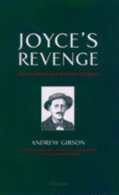 Joyce's Revenge : History, Politics, and Aesthetics in Ulysses An
