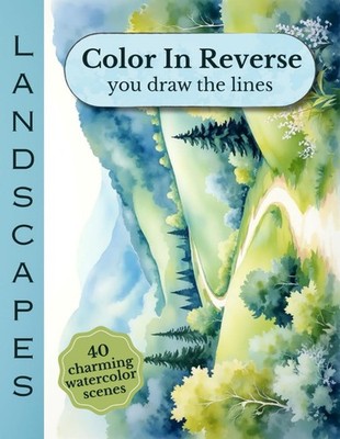 Color In Reverse You Draw The Lines Landscapes: Reverse Coloring Book With Water