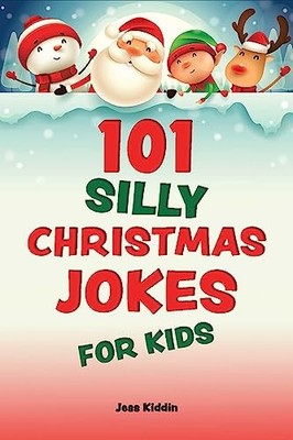 101 Silly Christmas Jokes for Kids by Editors of Ulysses Press 9781646045624