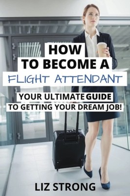 How To Become A Flight Attendant: Your Ultimate GUIDE To Getting Your Dream ...