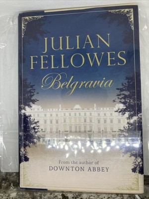 Julian Fellowes's Belgravia Hardcover 2016 First Edition Grand Central
