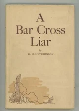 A Bar Cross Liar by W. H. Hutchinson (First Edition)