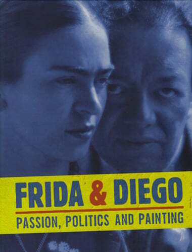 Frida & Diego: Passion, Politics and Painting by Frida Kahlo: Used