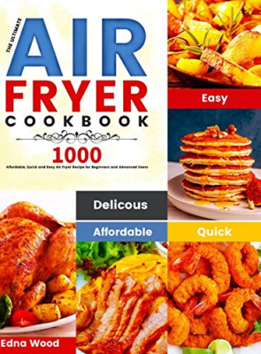 Das ultimative Air Fryer Kochbuch: 1000 günstig, schnell - NEU Edna Wood 2020