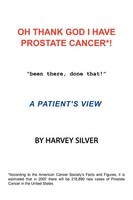 Oh, Thank God I Have Prostate Cancer! | A Patient's View | Harvey Silver | Buch