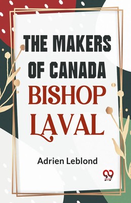 The Makers Of Canada Bishop Laval | Adrien Leblond | Taschenbuch | Englisch