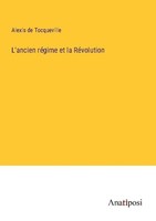 L'ancien RéGime Et La RéVolution Alexis De Tocqueville