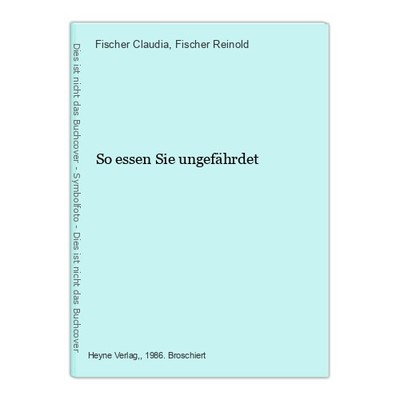 So essen Sie ungefährdet Fischer Claudia und Reinold, Fischer: