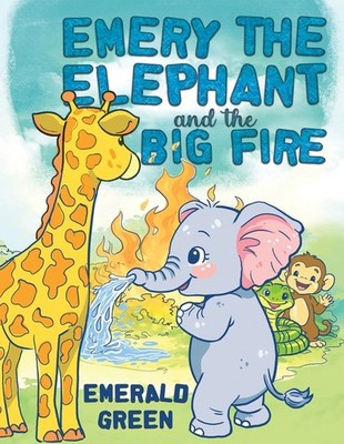 Emery the Elephant and the Big Fire Paperback by Emerald Green