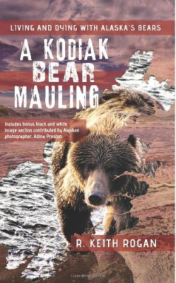 A Kodiak Bear Mauling: Living and Dying with Alaska's B - Paperback NEW Rogan, R