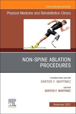 Non-Spine Ablation Procedures, An Issue of Physical Medicine and Re  Volume 32-4