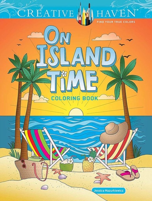 Creative Haven On Island Time Coloring Book by Jessica Mazurkiewicz