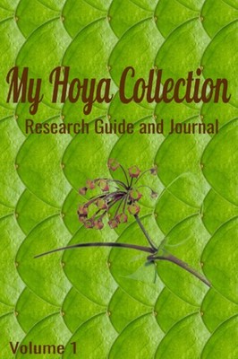 My Hoya Collection: Research Guide and Journal Volume 1