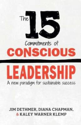 The 15 Commitments of Conscious Leadership: A New Paradigm for Sustainabl - GOOD
