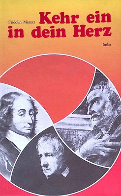 Kehr ein in dein Herz : Augustinus, Pascal, Newman. Imba-Impulse ; 24 Marxer, Fr