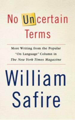 No Uncertain Terms: More Writing From The Popular On Language Column In The...