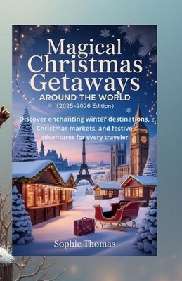 Magical Christmas Getaways Around the World (2025-2026 Edition): Discover Enchan