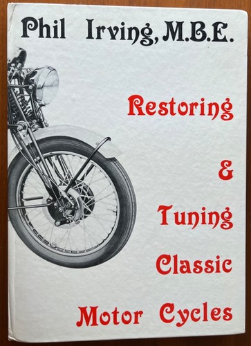 Restoring Tuning Classic Motor Cycles - Phil Irving - 1979 printing