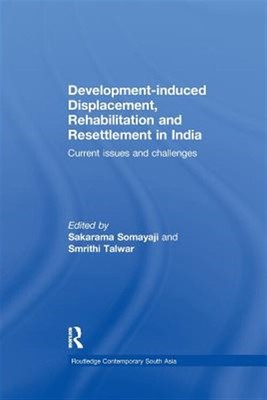 Development induced Displacement, Rehabilitation and Resettlement in India : ...