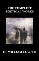 William Cowper | The Complete Poetical Works Of William Cowper. (With Life...