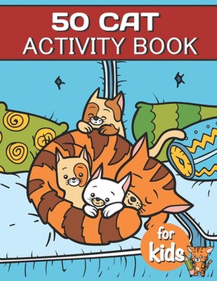 50 Cat Activity Book For Kids: Cat Fun Game For Kids Coloring, Mazes, dot to dot