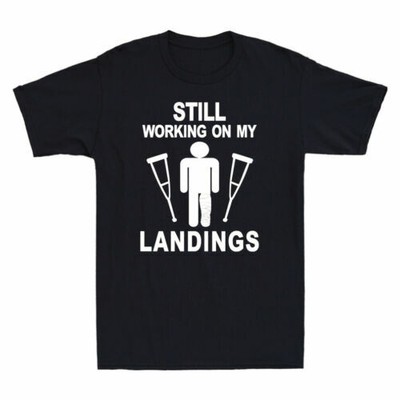 Still Working On My Landings Shirt Funny Leg Injury Crutches Men's T-Shirt Black
