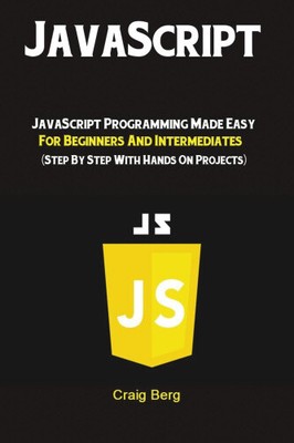 JavaScript: JavaScript Programming Made Easy for Beginners & Intermediates