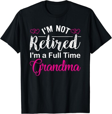 I'm Not Retired I'm A Full Time Grandma Funny Shirt Gift Unisex T-Shirt