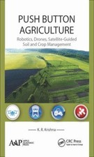 Push Button Agriculture : Robotics, Drones, Satellite-Guided Soil and Crop Ma...