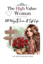 The High Value Woman: 100 Ways To Live A Soft Life by Tahtyanna Mattocks Paperba