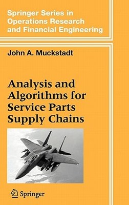 Analysis and Algorithms for Service Parts Supply Chains by John A Muckstadt