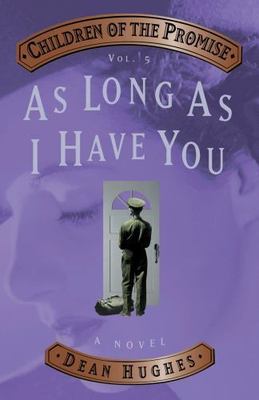 As Long As I Have You (Children of the Promise, Vol. 5) by Dean Hughes