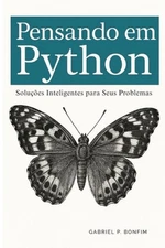 Pensando em Python: Solu??es Inteligentes para Seus Problemas by Gabriel Pereira