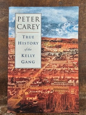 True History of the Kelly Gang by Peter Carey (Paperback, 2000)
