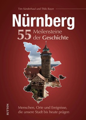 Nürnberg. 55 Meilensteine der Geschichte | Tim Sünderhauf | Buch | 124 S. | 2023