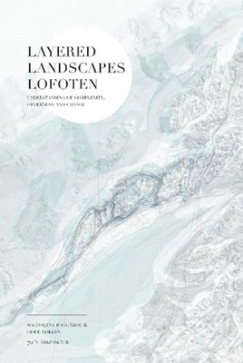 Layered Landscapes Lofoten: Understanding of Complexity, Otherness and Change by