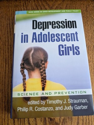 Depression in Adolescent Girls: Science and Prevention (The Duke Series in Child