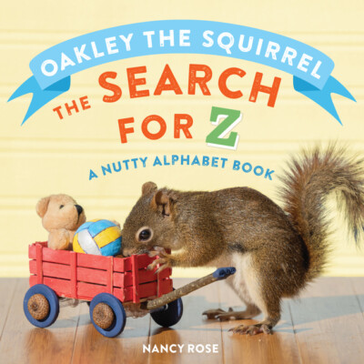 Oakley The Squirrel: The Search For Z: A Nutty Alphabet Book