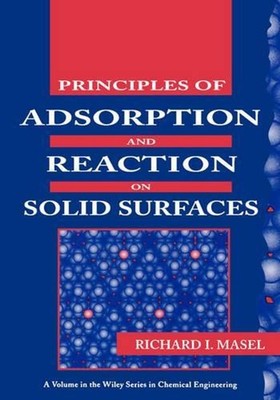 Principles of Adsorption and Reaction on Solid Surfaces by Richard I. Masel (Eng