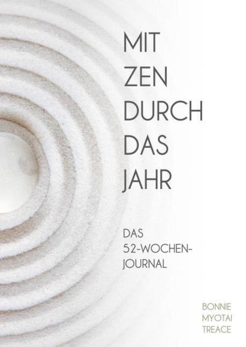 Mit Zen durch das Jahr Bonnie Myotai Treace