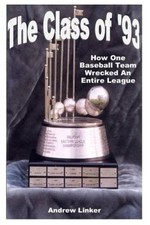 The Class of '93: How One Baseball Team Wrecked an Entire League [Paperback]