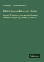 BibliothèQue De L'ÉCole Des Chartes SociéTé De L'ÉCole Des Chartes