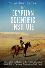 The Egyptian Scientific Institute: The History And Legacy Of The French Exp...