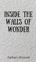 Inside The Walls Of Wonder | Zachary Prescott | Buch | Englisch | 2025