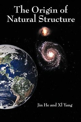 The Origin of Natural Structure Jin He and Xl Yang New Book 9781449001339
