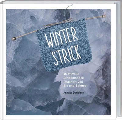 Winterstrick | 16 stilvolle Strickmodelle inspiriert von Eis und Schnee. | Buch