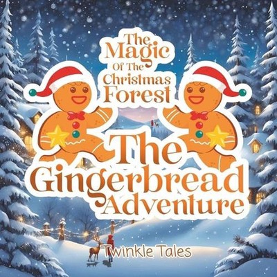 The magic of the Christmas Forest: The Gingerbread Adventure by Twinkle Tales Pa